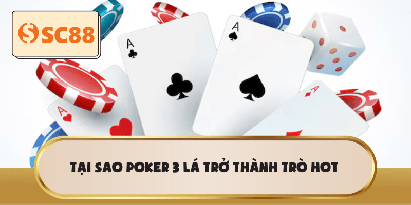 Tại sao Poker 3 Lá trở thành trò hot